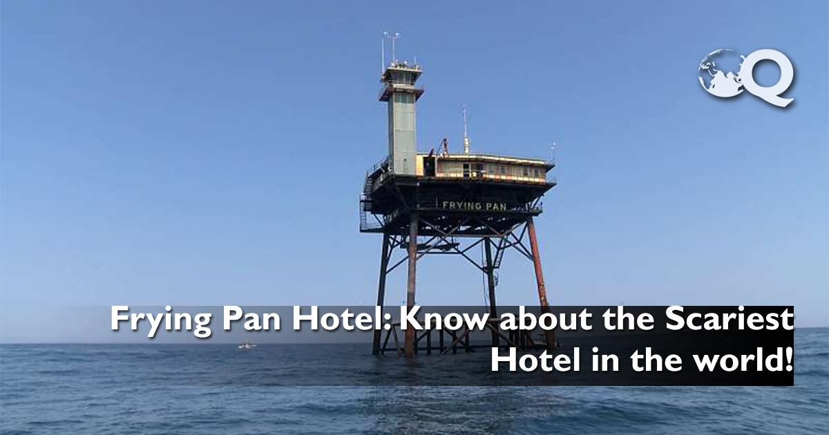 Frying Pan Hotel Know about the Scariest Hotel in the world!