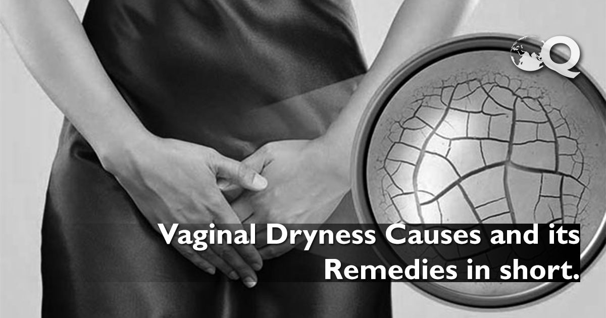 Vaginal Dryness Causes and its Remedies in short